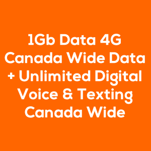 1Gb Data 4G Canada Wide Data + Unlimited Digital Voice & Texting Canada Wide