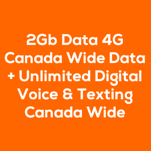 2Gb Data 4G Canada Wide Data + Unlimited Digital Voice & Texting Canada Wide