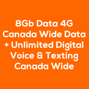 8Gb Data 4G Canada Wide Data + Unlimited Digital Voice & Texting Canada Wide